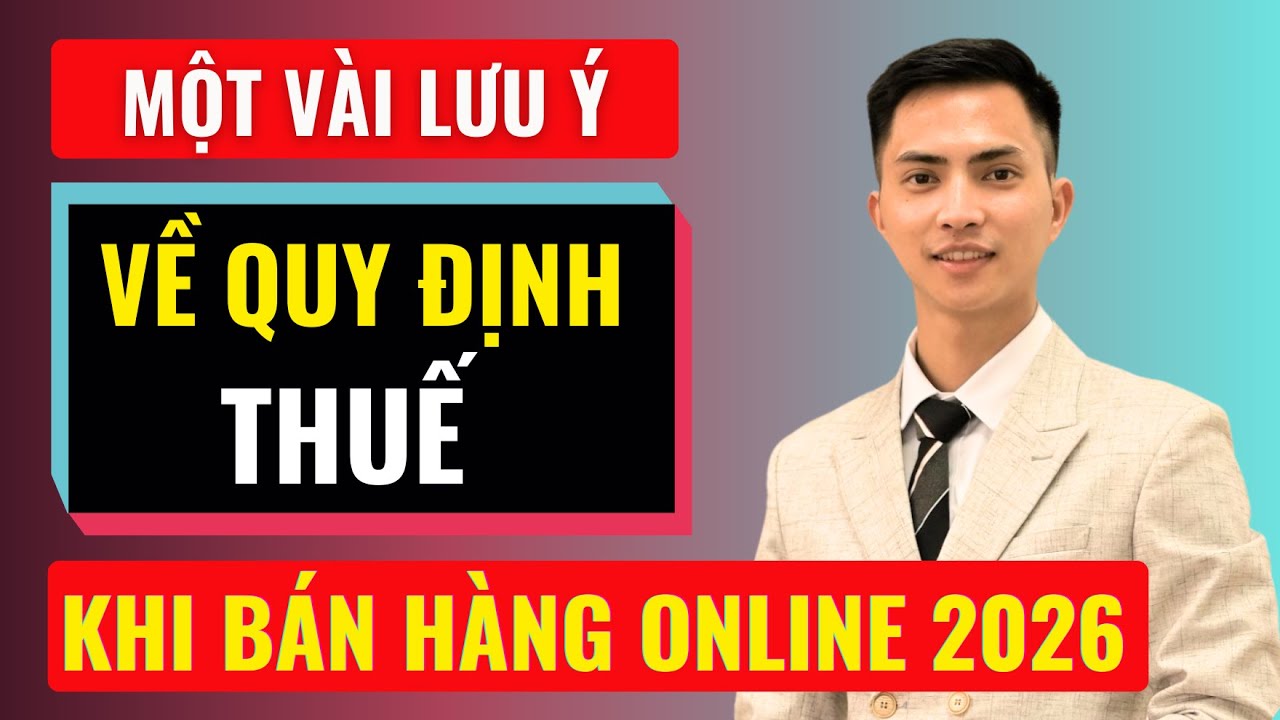 Một vài lưu ý về quy định Thuế khi bán hàng online 2026 | Đàm Văn Tuấn