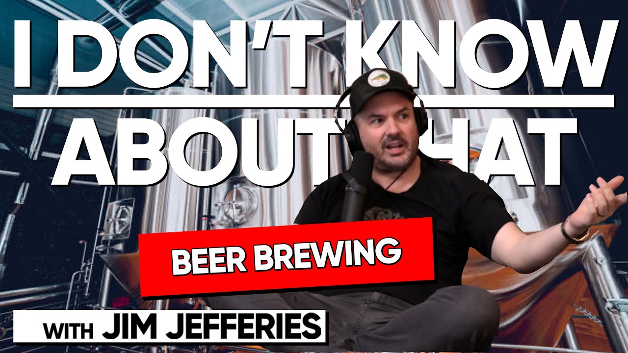 Beer Brewing | I Don't Know About That with Jim Jefferies #126