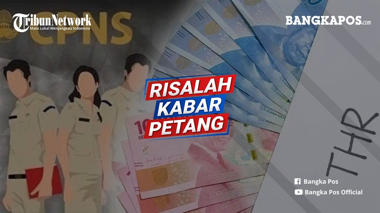 Risalah Kabar Petang : THR ASN Pemprov Bangka Belitung Cair, PPPK Paruh Waktu Terima Satu Bulan Gaji