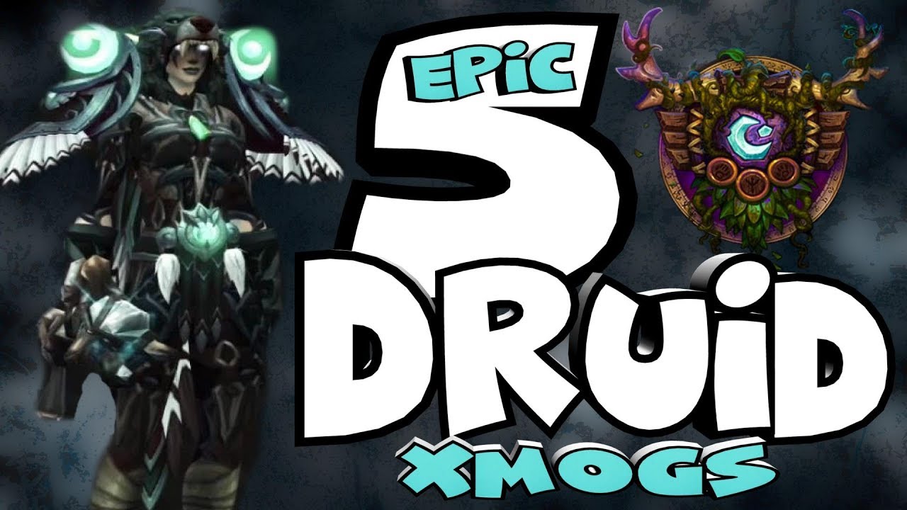 World of Warcraft - 5 Epic and Unique Druid Xmogs Sets
