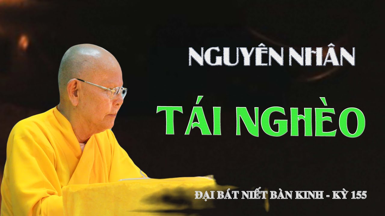 NGUYÊN NHÂN TÁI NGHÈO - HT.THÍCH TỪ THÔNG - ĐẠI BÁT NIẾT BÀN KINH - KỲ 155