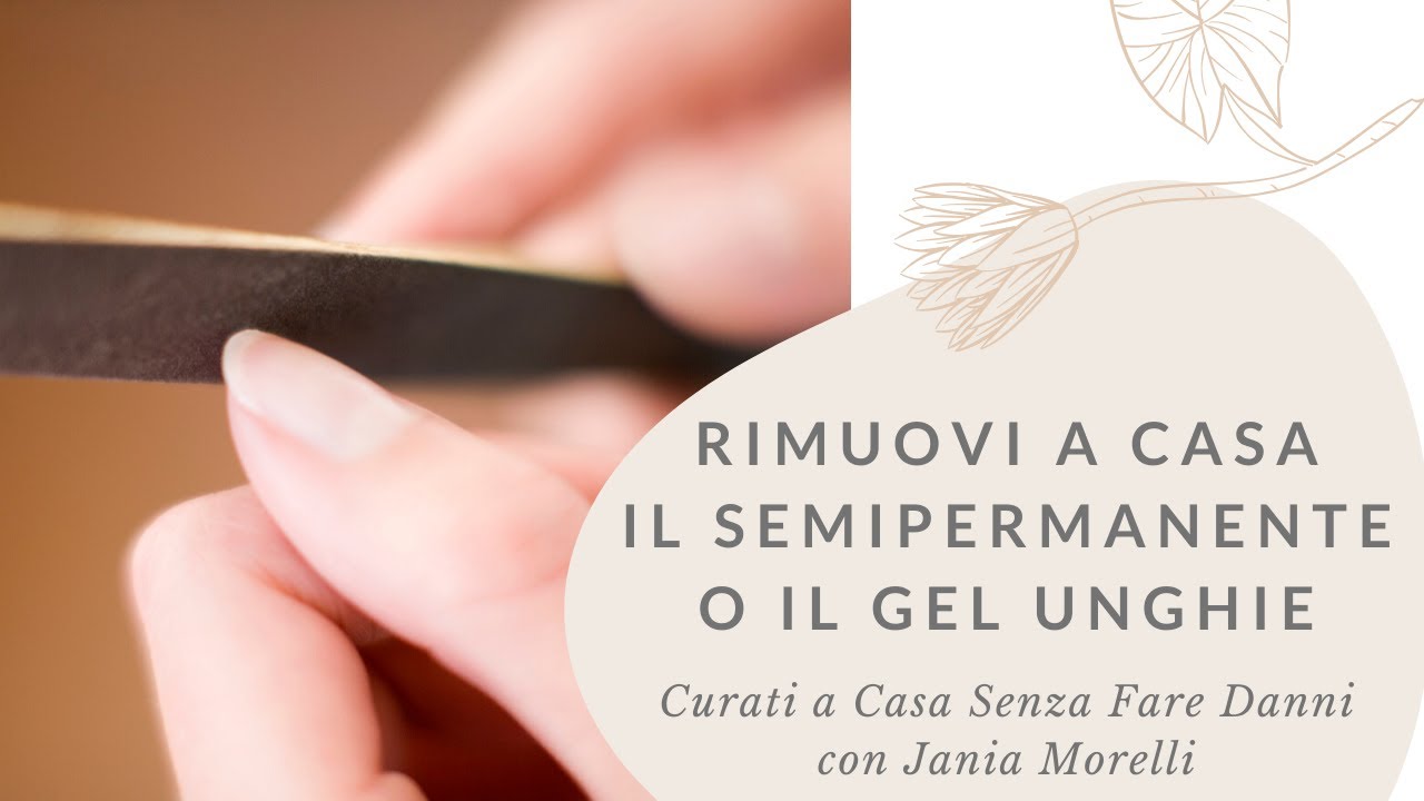 Come Rimuovere lo Smalto Semipermanente o Gel Ricostruzione Unghie a Casa con Jania Morelli