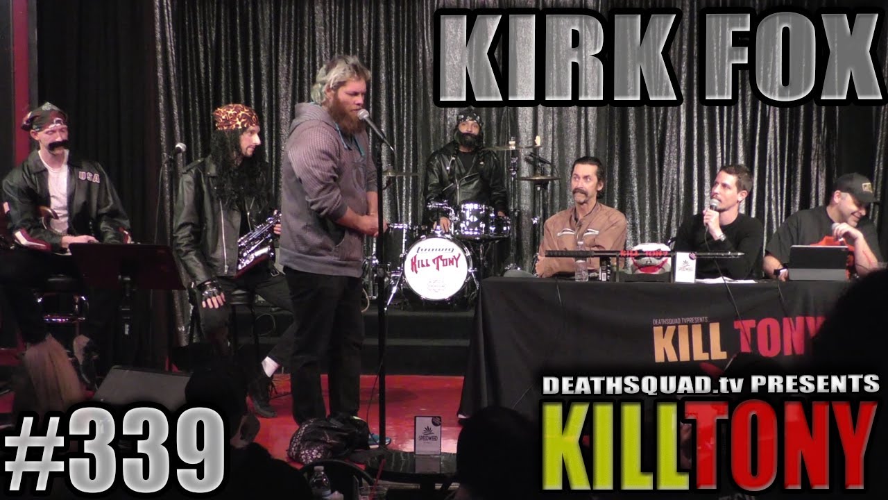 KILL TONY #339 - KIRK FOX