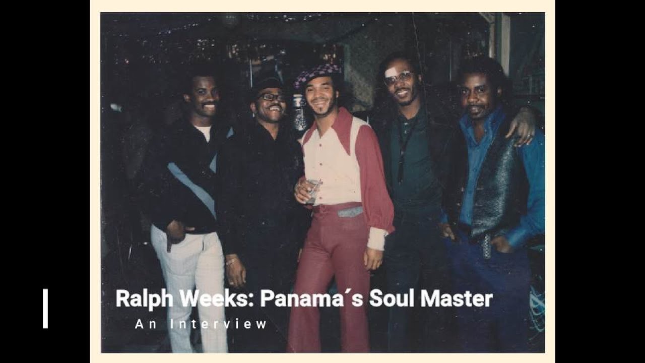An Interview with Ralph Weeks Panama's Soul Master March 7th 2020 PANAM&Aacute;