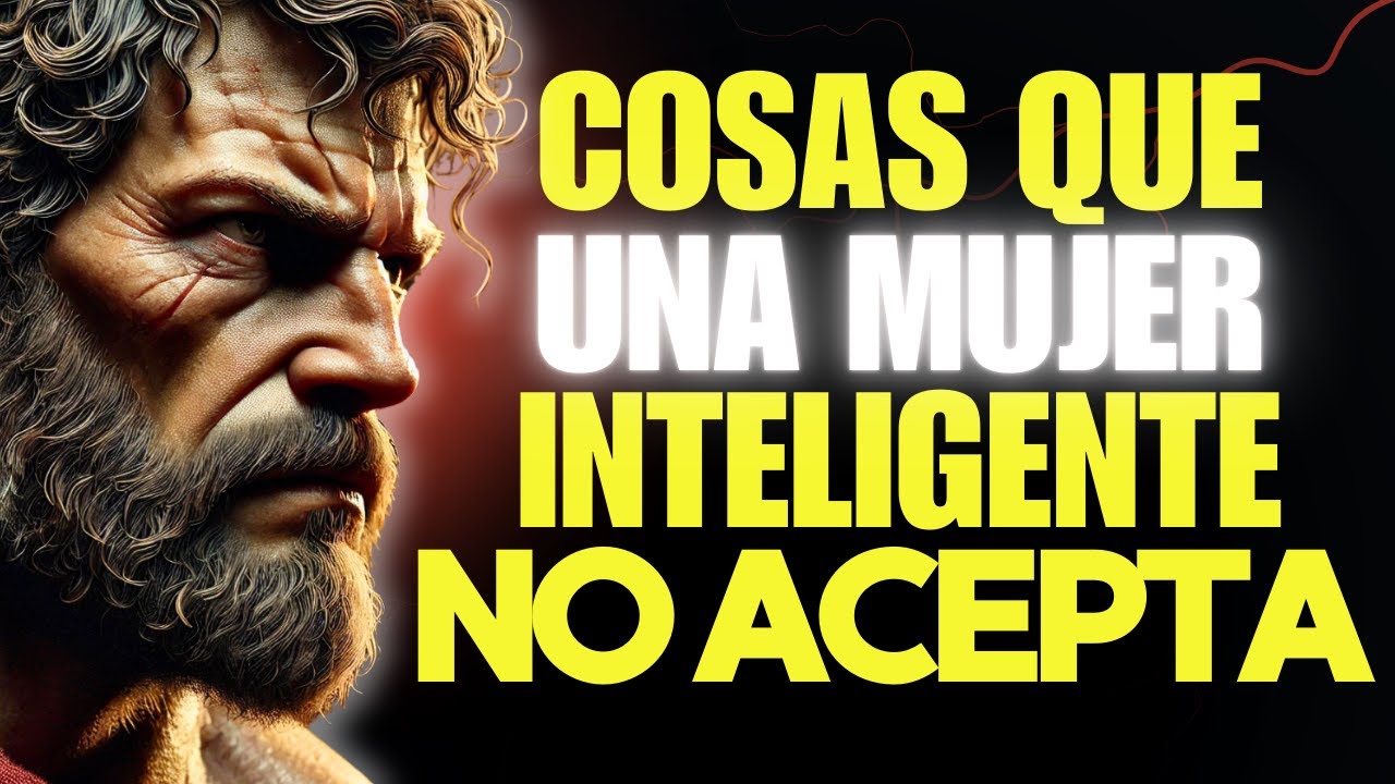 15 COSAS QUE UNA MUJER INTELIGENTE NUNCA ACEPTA | ESTOICISMO