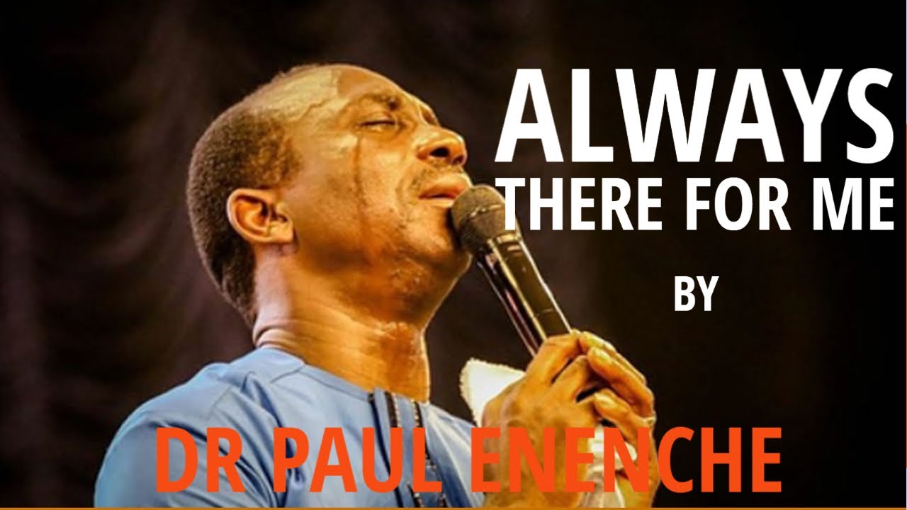 YOU ARE ALWAYS THERE FOR ME - DR PAUL ENENCHE | SONG OF SURRENDER