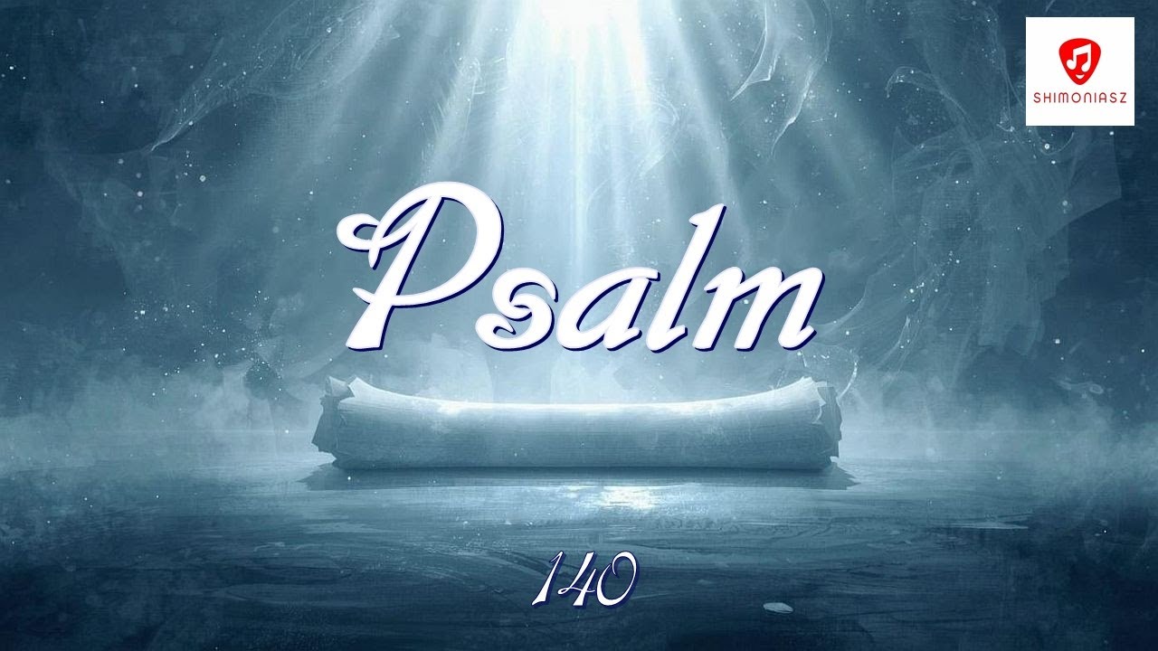 Psalm 140 &ndash; Pieśni Dawne, Słowa Wieczne &ndash; Shimoniasz