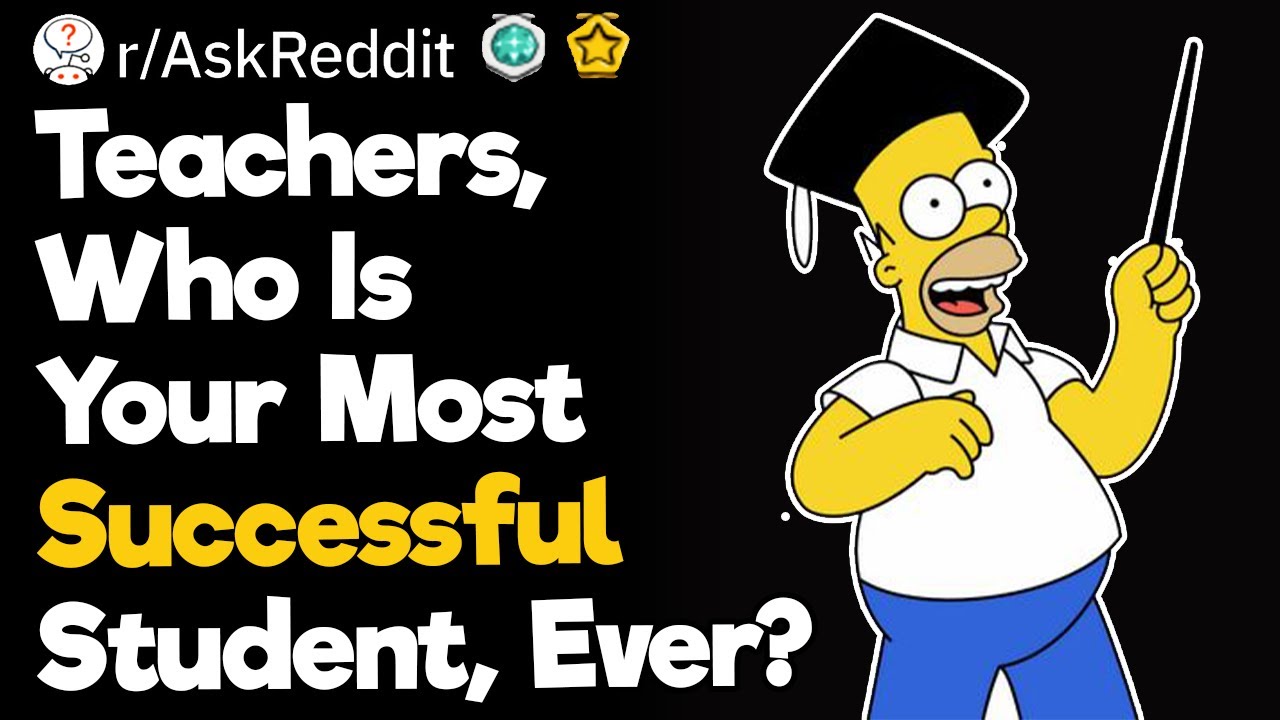 Teachers, Who Is Your Most Successful Student, Ever?