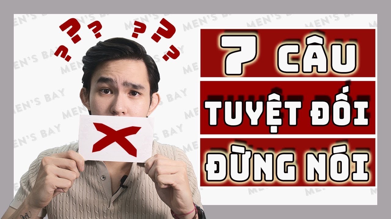 7 CÂU BẠN ĐỪNG BAO GIỜ NÊN NÓI VỚI CÔ ẤY I Men's Bay