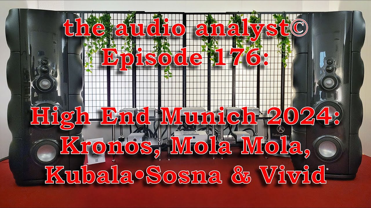 E176: High End Munich 2024: Kronos, Mola Mola, Kubala•Sosna & Vivid