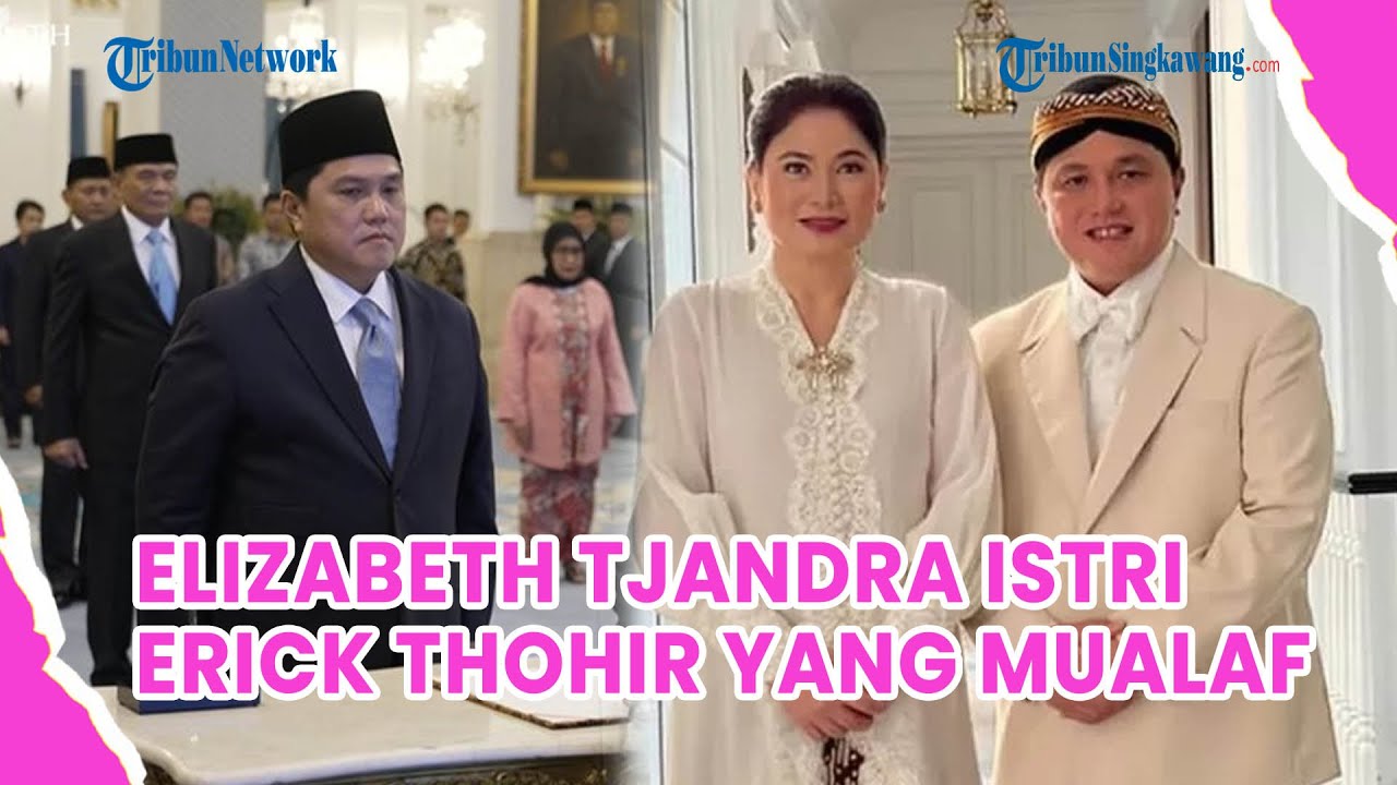 Sosok Elizabeth Tjandra Istri Erick Thohir yang Mualaf, Dampingi Suami Dilantik Menpora