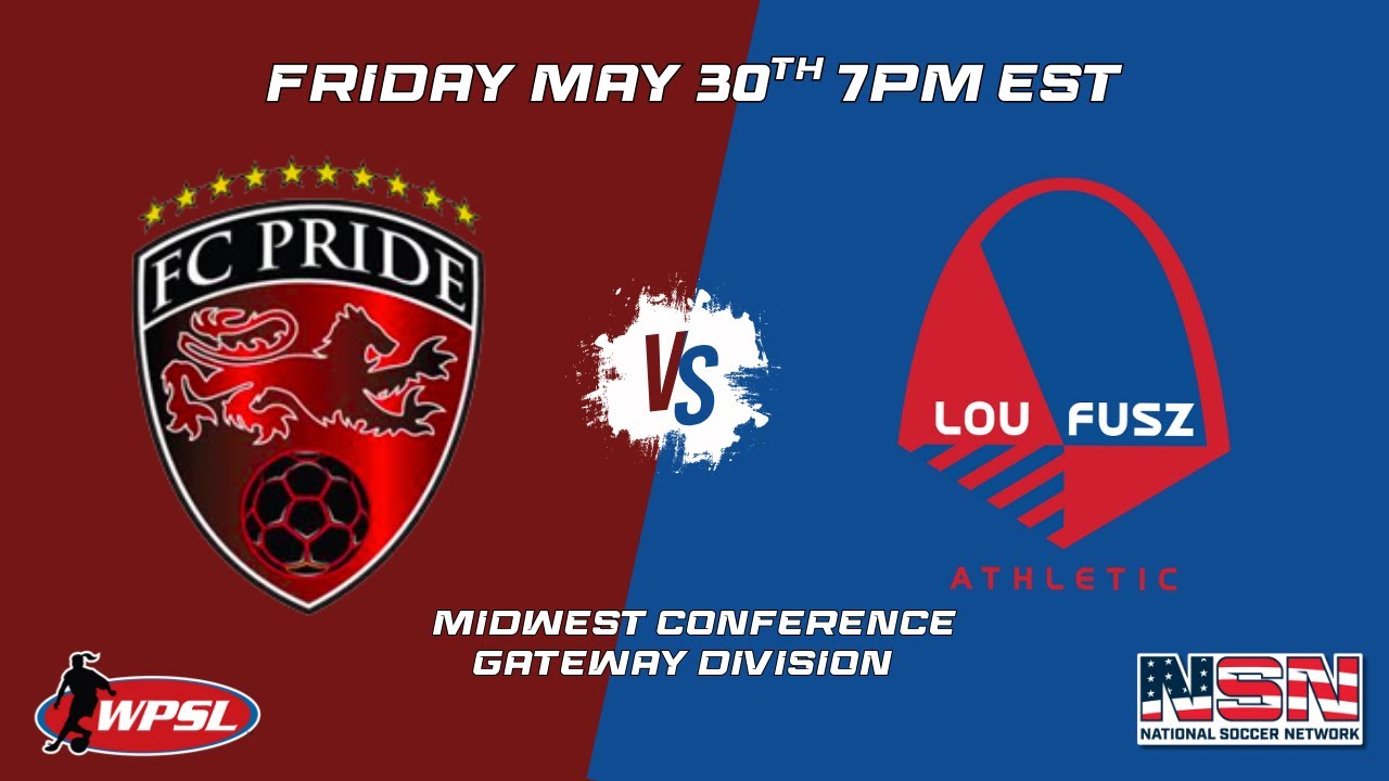 WPSL - MIDWEST CONF. GATEWAY DIV. | FC PRIDE vs LOU FUSZ | FRIDAY MAY 30TH 7PM EST