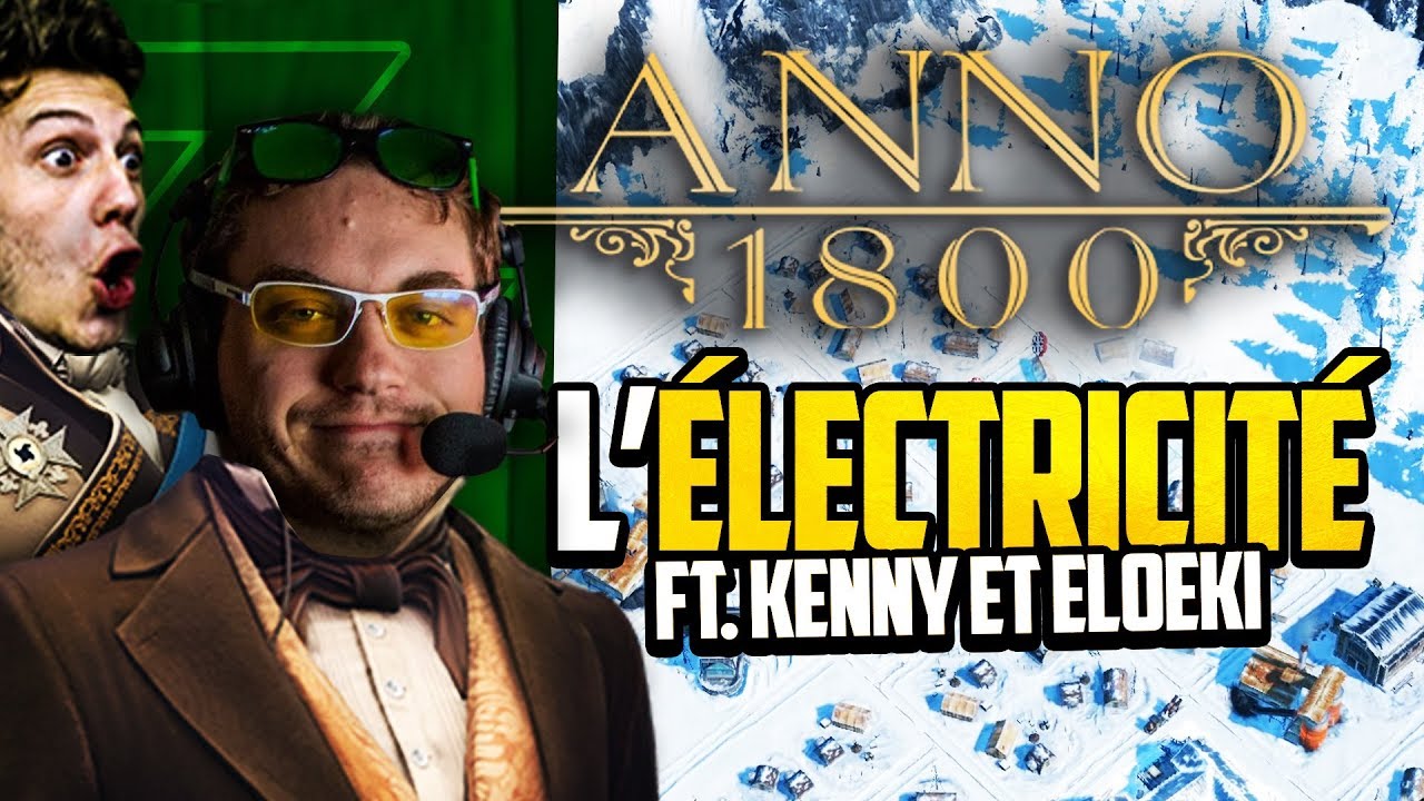 Anno 1800 #32 (ft. Kenny et Eloeki) : L'&eacute;lectricit&eacute;