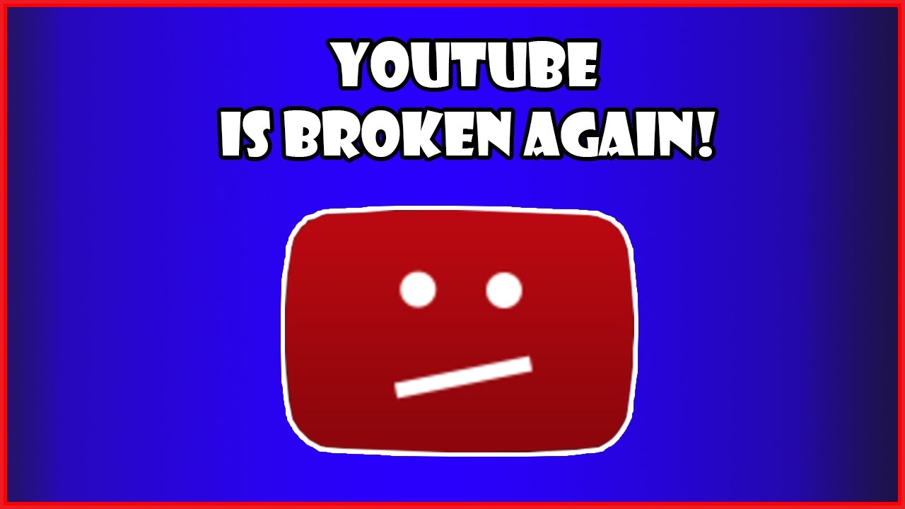 Youtube Is Broken Again - Problems with Youtube 2017