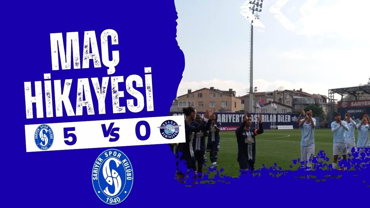 Sarıyer – Adana Demirspor Maç Hikayesi (Özet, Goller & Önemli Anlar)