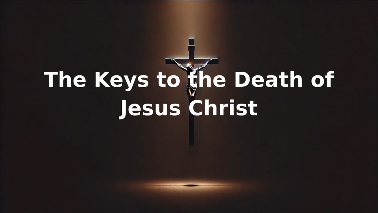 The Keys to the Death of Jesus Christ - The Ultimate Act of Sacrificial Love and Redemption