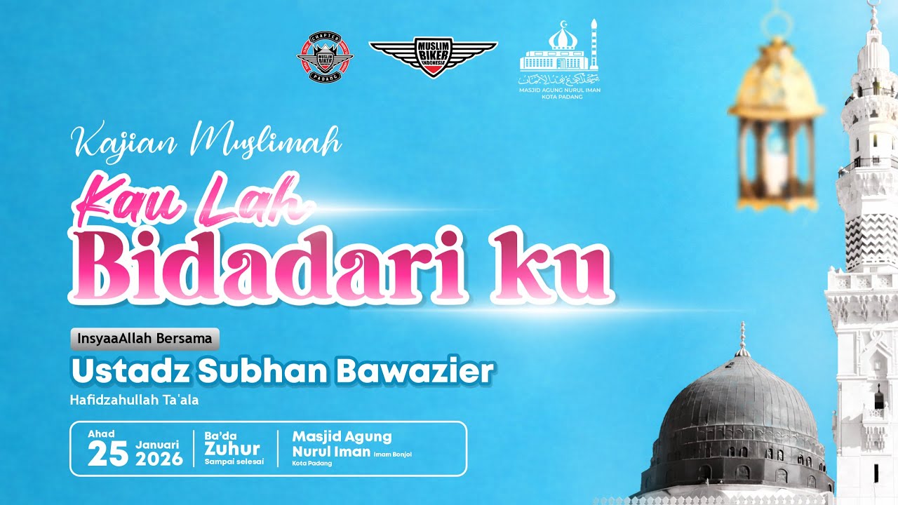 Kajian Muslimah Ustadz Subhan Bawazier || Kau Lah Bidadariku || Mesjid Agung Nurul Iman Kota Padang