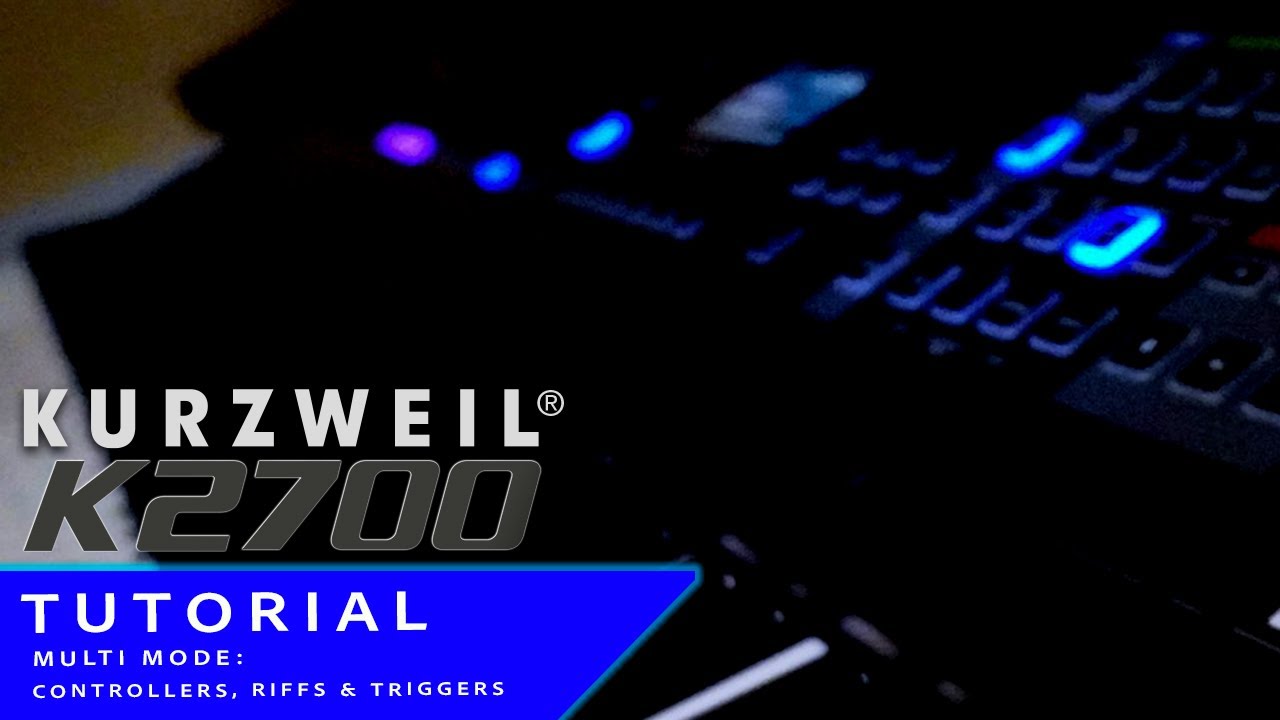 Kurzweil K2700 Tutorial: Multi Mode - Controllers, Riffs & Triggers