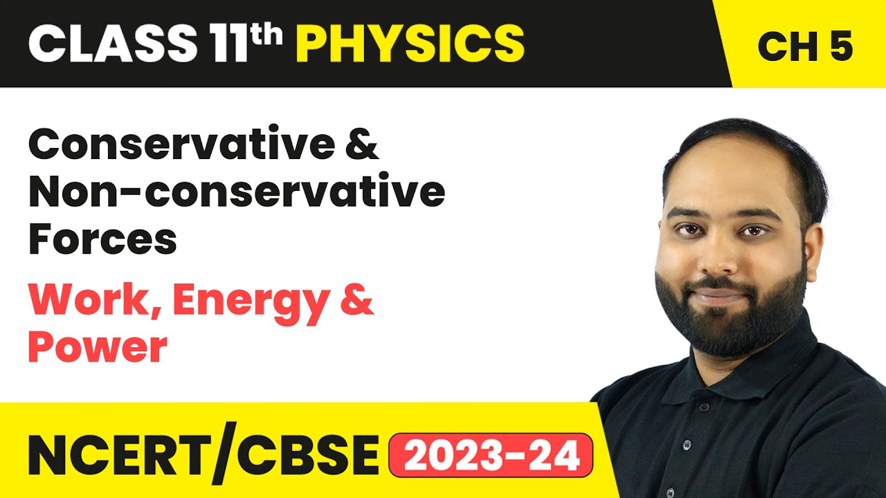 Conservative and Non-conservative Forces - Work, Energy and Power | Class 11 Physics | Chapter 5