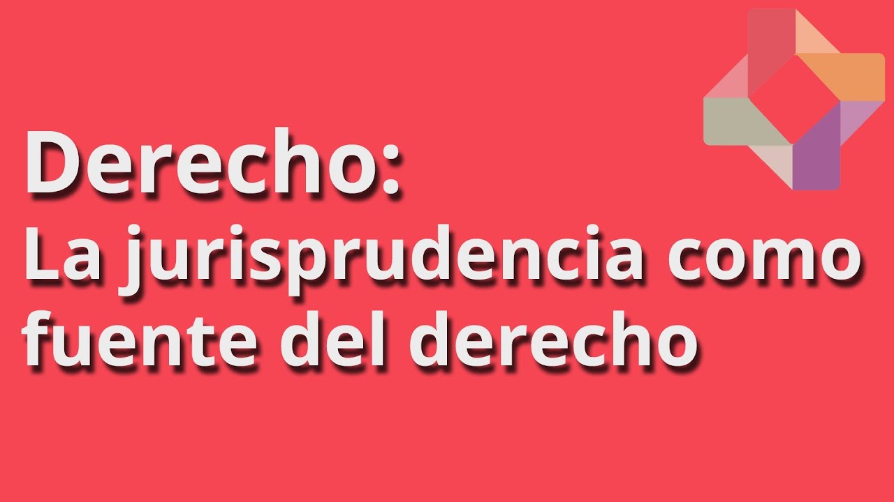 La jurisprudencia como fuente del derecho - Derecho - Educatina