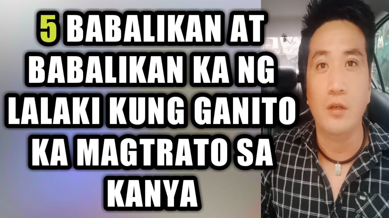 Babalikan at babalikan ka ng lalaki kung ganito ka magtrato sa kanya #696