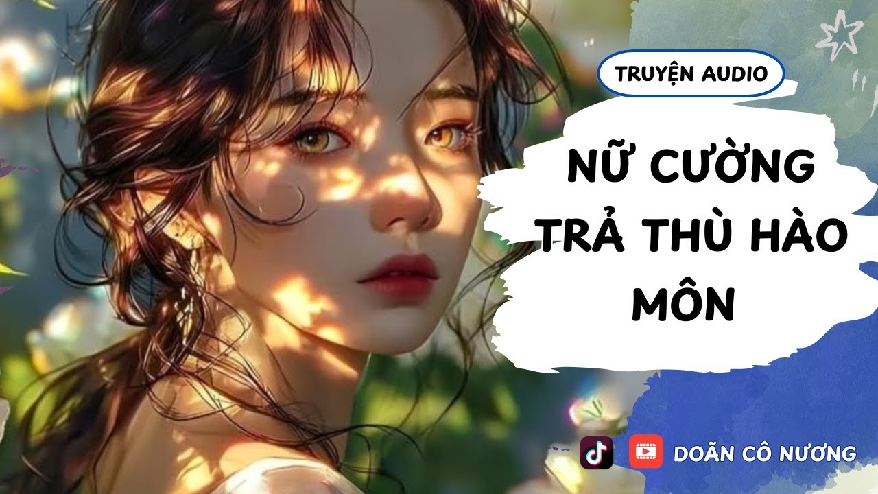 [TRUYỆN AUDIO] NỮ CƯỜNG TRẢ THÙ HÀO MÔN || DOÃN CÔ NƯƠNG