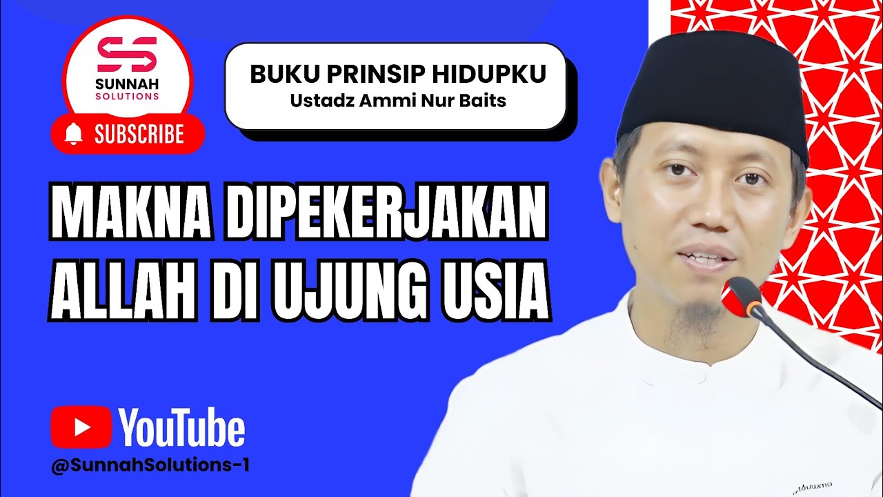 Makna Dipekerjakan oleh Allah di Ujung Usia | Ustadz Ammi Nur Baits