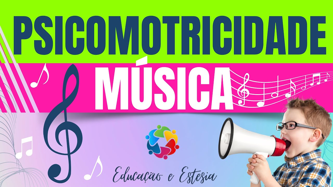 A relação da PSICOMOTRICIDADE com a  MÚSICA para o DESENVOLVIMENTO INFANTIL