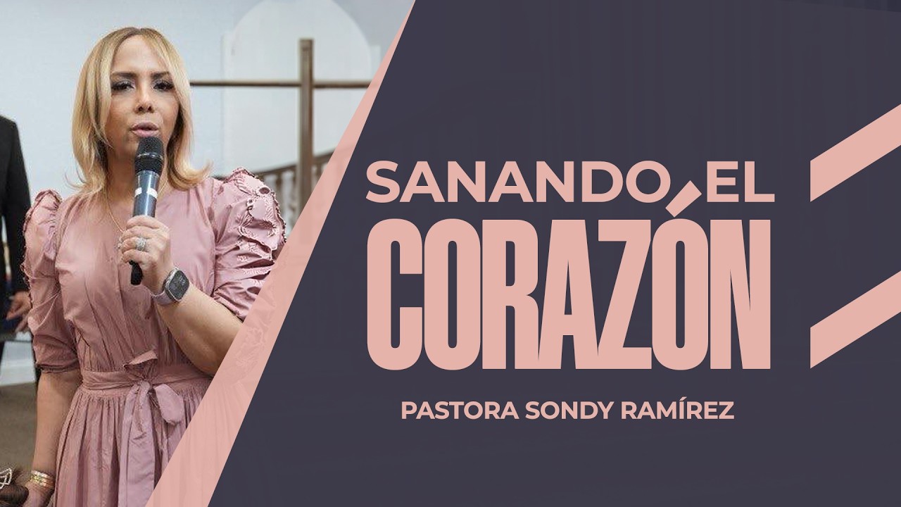 Pastora Sondy Ramírez -  Sanando el Corazón