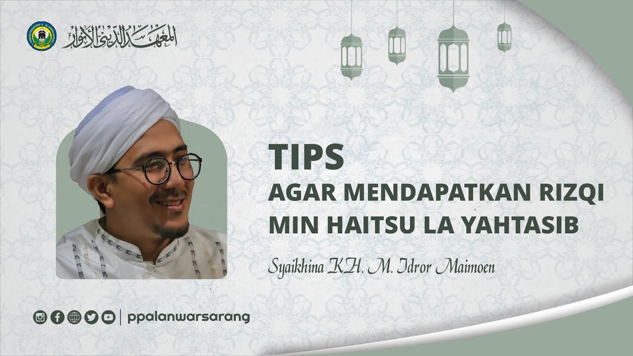 Tips Mendapatkan Rizqi Min Haitsu La Yahtasib | KH. Muhammad Idror Maimoen