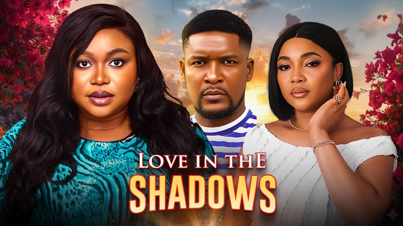LOVE IN THE SHADOWS (RUTH KADIRI WOLE OJO CHELSEA EZE) Nigerian Movies 2026 Latest Full Movie