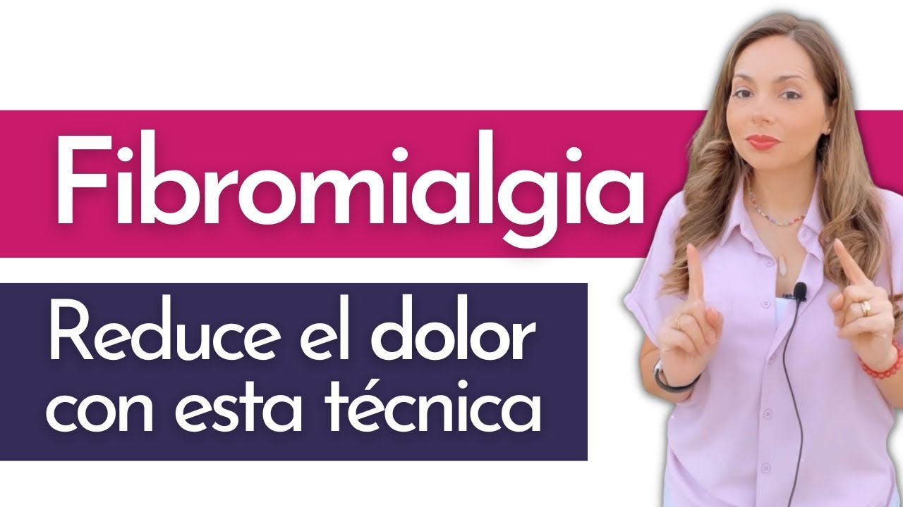 La técnica que te AYUDARÁ paso a paso: FIBROMIALGIA