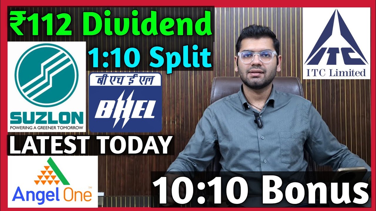 Suzlon Energy, BHEL, ITC, Angel One Stocks Declared High Dividend, Bonus & Split