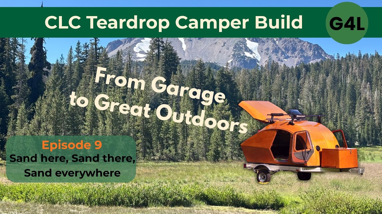 CLC Teardrop Camper Episode 9 Sand Here, Sand There, Sand Everywhere
