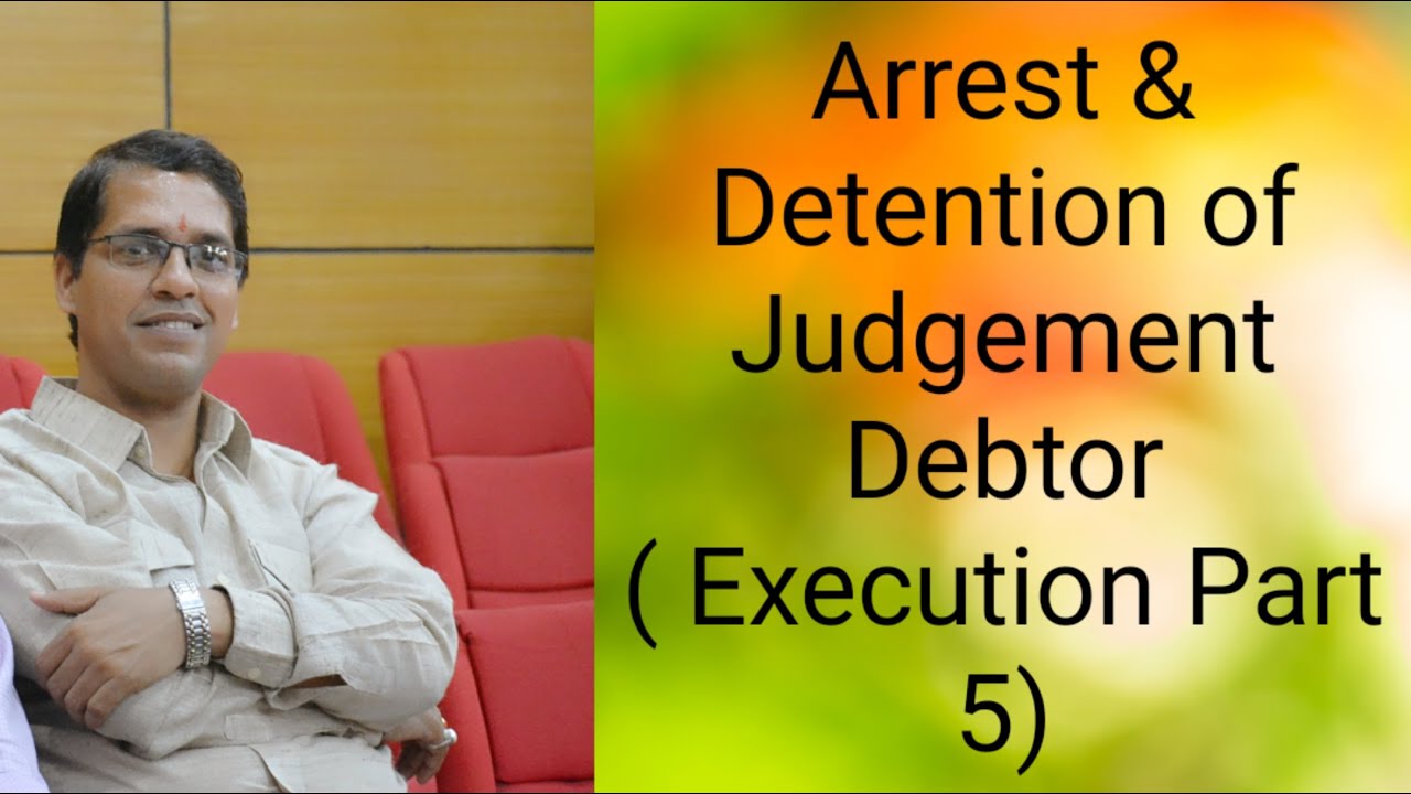 Civil Procedure Code- Arrest and Detention of Judgement Debtor (Execution Part 5)