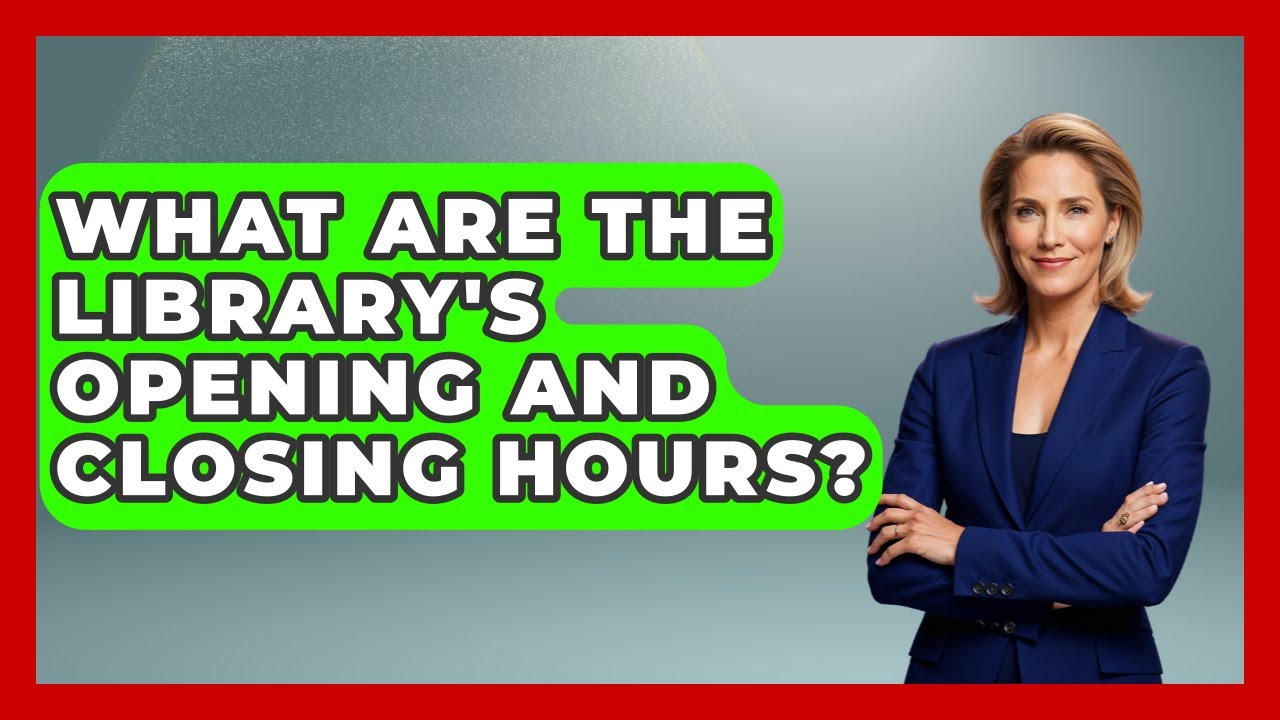 What Are The Library's Opening And Closing Hours? - Ultimate Study Hacks