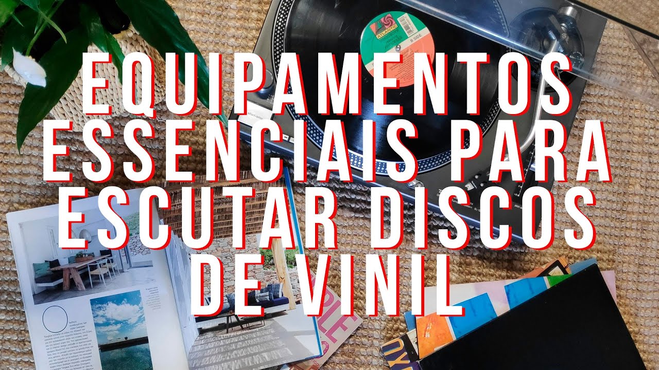 Equipamentos ESSENCIAIS para escutar DISCOS DE VINIL