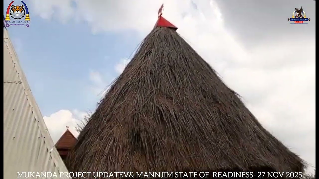 Muwah Palace TV: MUKANDA PROJECT UPDATE & STATE OF MANNJIM STATE OF READINESS PART 1. 27 NOV 2025