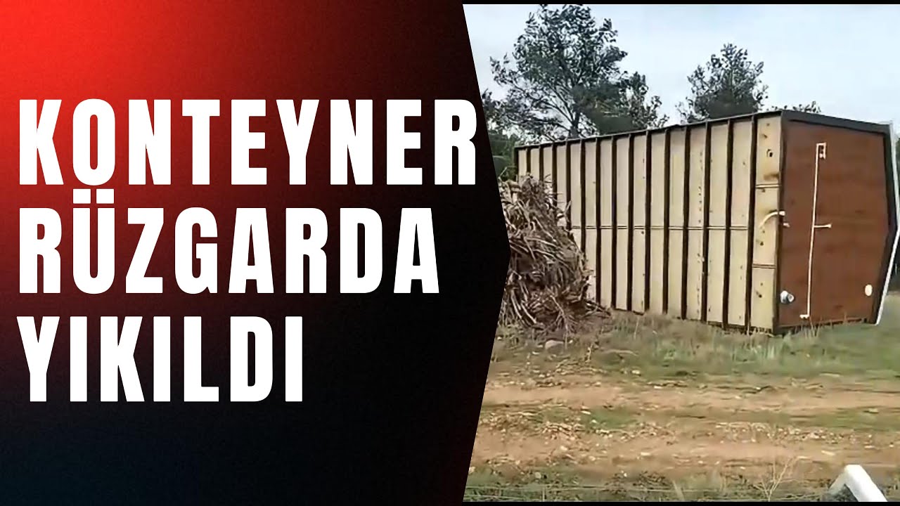KONTEYNER RÜZGARDA YIKILDI