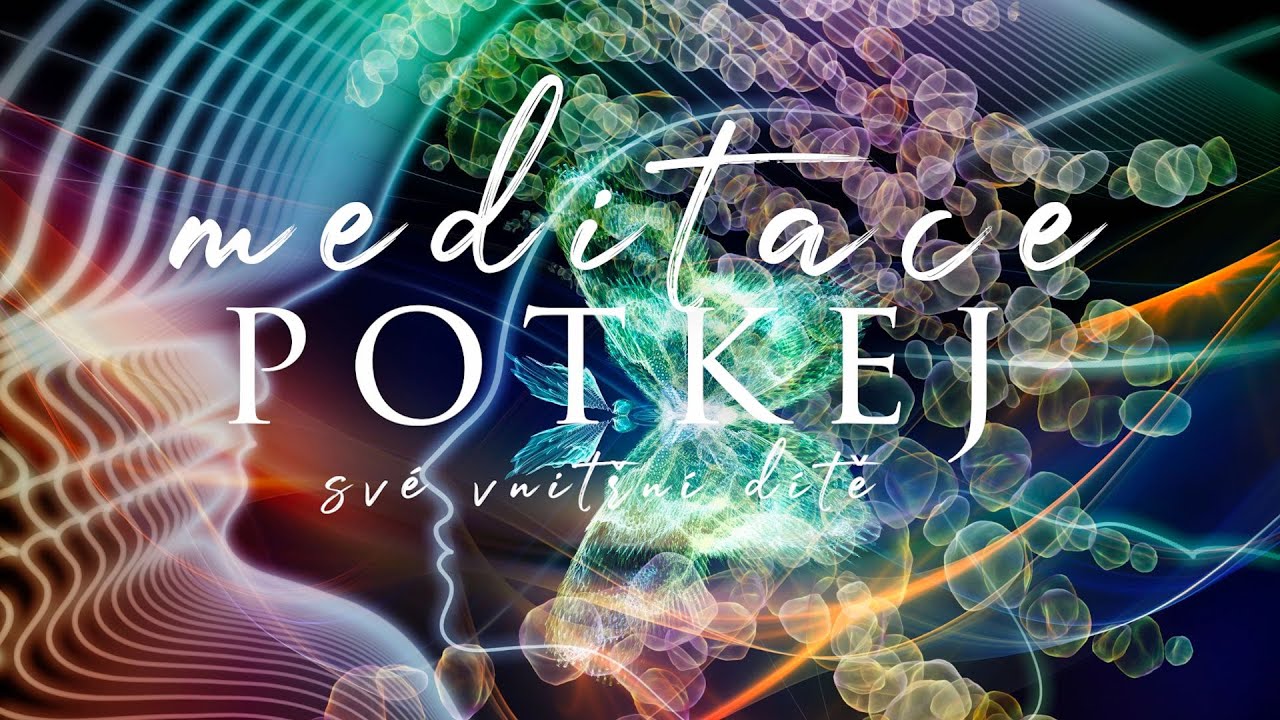 MEDITACE SETKÁNÍ S VNITŘNÍM DÍTĚTEM 🧘❤️☮️💆🍵🌿