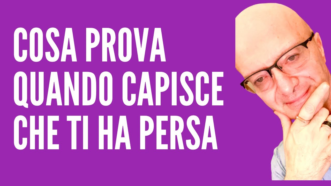 COSA PROVA QUANDO CAPISCE CHE TI HA PERSA