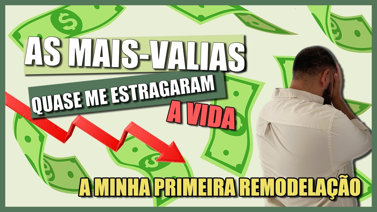 AS MAIS-VALIAS QUASE ME ESTRAGARAM A VIDA | A MINHA PRIMEIRA REMODELAÇÃO
