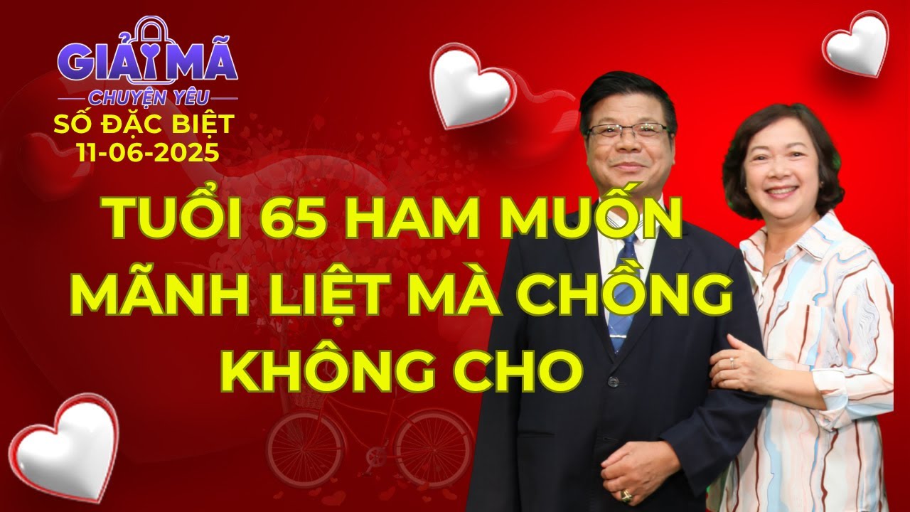 65 tuổi ham muốn mãnh liệt - Chồng lảng tránh | Cửa sổ tình yêu | Chuyên gia tâm lý Đinh Đoàn