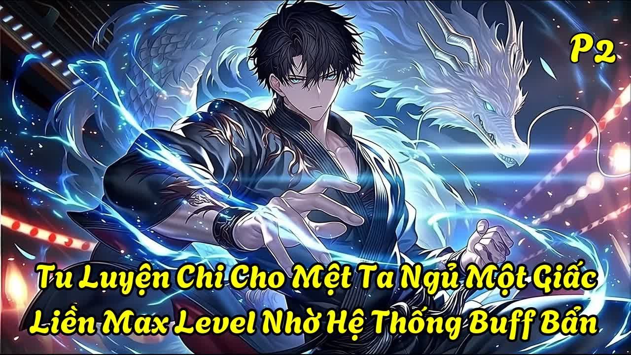 Tu Luyện Chi Cho Mệt: Ta Ngủ Một Giấc Liền Max Level Nhờ Hệ Thống Buff Bẩn P2