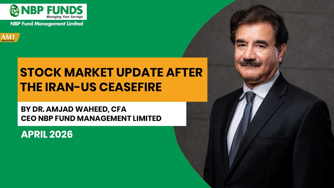 Stock Market Update After Iran & US Ceasefire - By Dr. Amjad Waheed, CFA- CEO NBP Funds -April- 2026