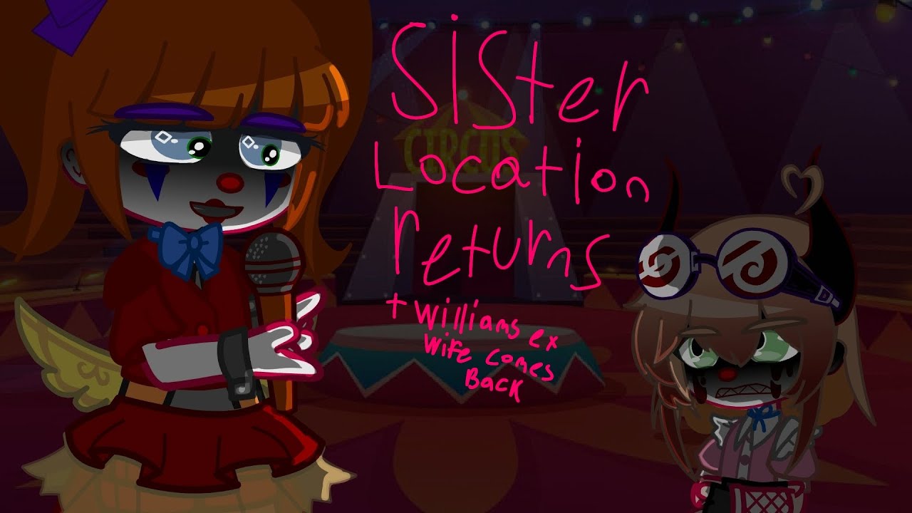 OLD||Sister location returns+williams ex wife comes back|| fnaf || gacha nebula