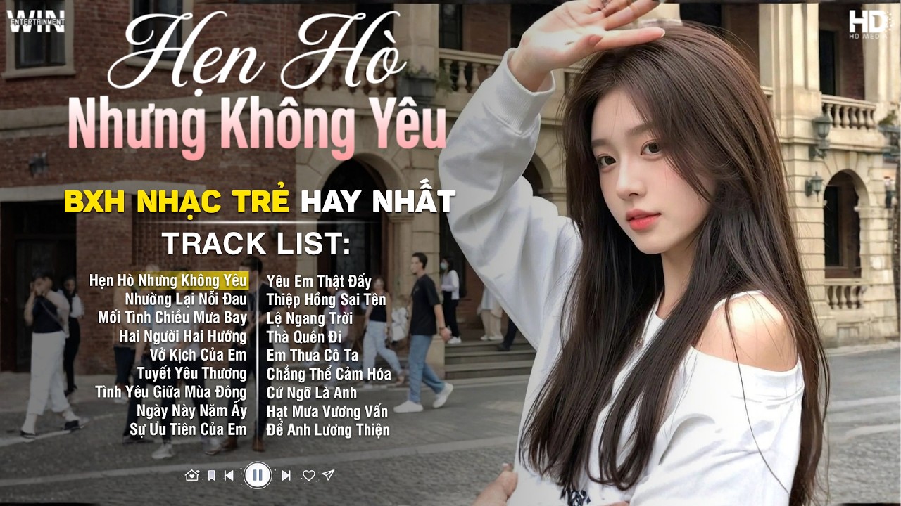 Hẹn Hò Nhưng Không Yêu, Nhường Lại Nỗi Đau | Top 38 Ca Khúc Nhạc Trẻ Về Tình Yêu Hay Nhất Hiện Nay