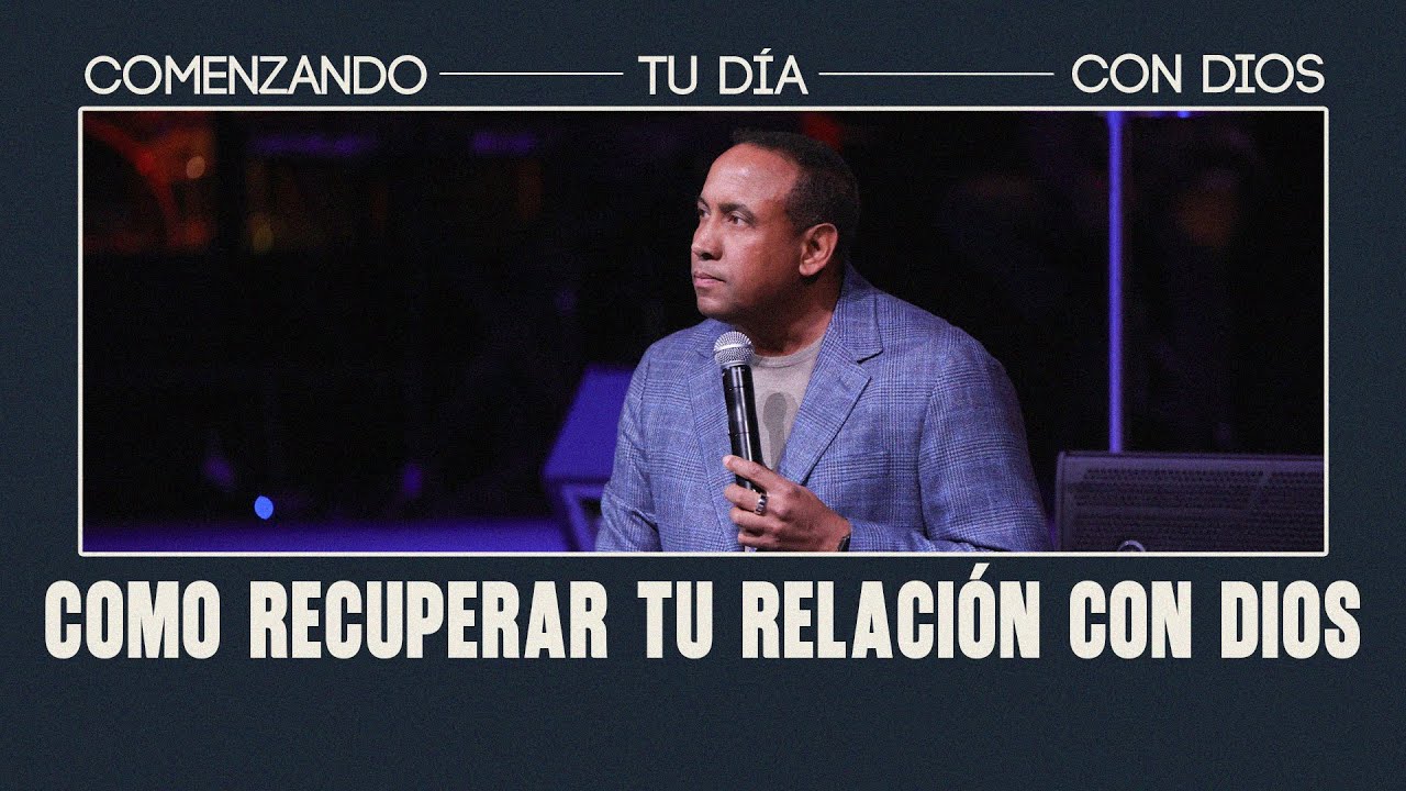 C&oacute;mo Recuperar Tu Relaci&oacute;n Con Dios | Comenzando Tu D&iacute;a con Dios