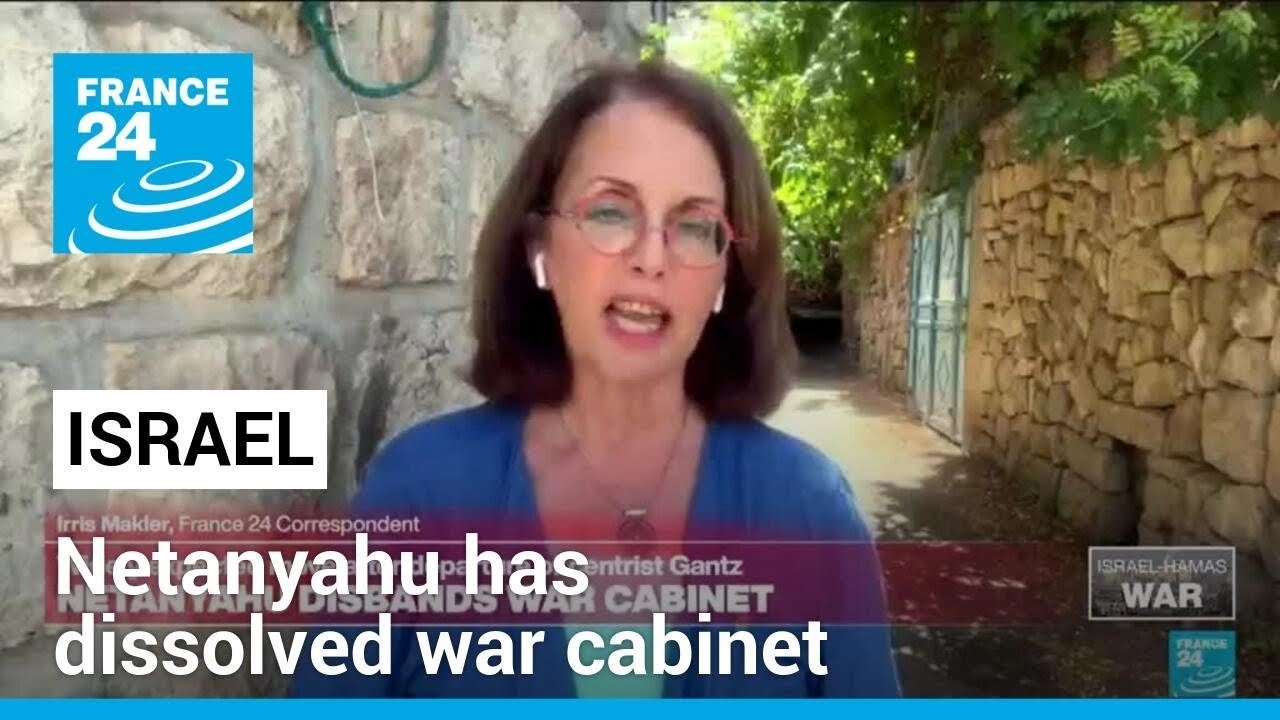 Israel official says PM Netanyahu has dissolved war cabinet &bull; FRANCE 24 English