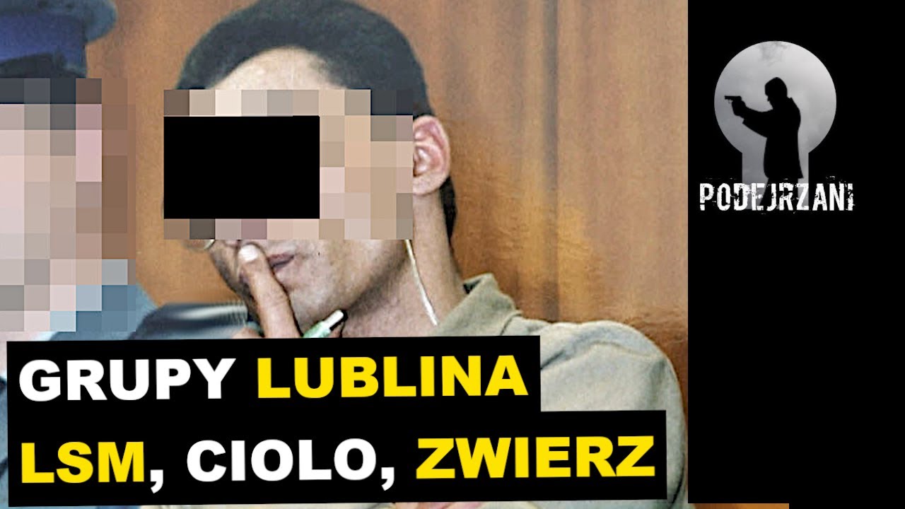 GRUPY LUBLINA. LSM, CIOLO, ZWIERZ | Podejrzani